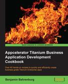 Benjamin Bahrenberg: Appcelerator Titanium Business Application Development Cookbook 