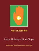 Harry Eilenstein: Magie-Heilungen für Anfänger 