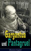 François Rabelais: Gargantua und Pantagruel (Illustrierte Ausgabe) 
