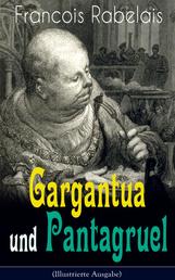 Gargantua und Pantagruel (Illustrierte Ausgabe) - Klassiker der Weltliteratur: Band 1 bis 5 - Groteske Geschichte einer Riesendynastie