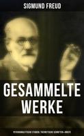 Sigmund Freud: Gesammelte Werke: Psychoanalytische Studien, Theoretische Schriften & Briefe 
