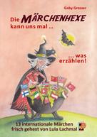 Gaby Grosser: Die Märchenhexe kann uns mal … was erzählen! 