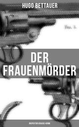Der Frauenmörder: Inspektor Krause-Krimi - Ein Berliner Kriminalroman - Deutscher Sherlock Holmes