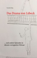 Franziska König: Das Drama von Lübeck 