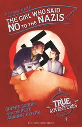 The Girl Who Said No to the Nazis - Sophie Scholl and the Plot Against Hitler