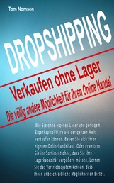 Dropshipping - Verkaufen ohne Lager - Die völlig andere Möglichkeit für Ihren Online Handel
