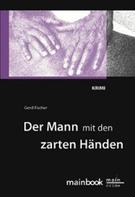 Gerd Fischer: Der Mann mit den zarten Händen: Frankfurt-Krimi ★★★