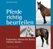 Pferde richtig beurteilen - Praktisches Wissen für Reiter, Züchter, Käufer