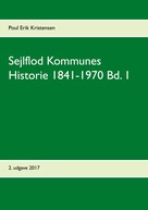 Poul Erik Kristensen: Sejlflod Kommunes Historie 1841-1970 Bd. 1 