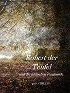 Gerik Chirlek: Robert der Teufel und die Höllischen Fanghunde. 