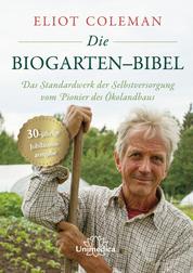 Die Biogarten-Bibel - Das Standardwerk für Selbstversorger vom Pionier des Ökolandbaus