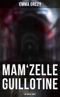 Emma Orczy: Mam'zelle Guillotine: Historical Novel 