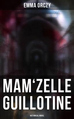 Mam'zelle Guillotine: Historical Novel
