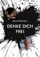 Bernd Weismann: Denke dich frei 