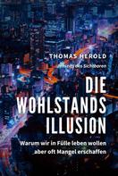 Thomas Herold: Die Wohlstandsillusion - Warum wir in Fülle leben wollen aber oft Mangel erschaffen ★★★★★