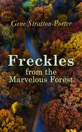 Freckles from the Marvelous Forest - Children's Books Collection : Laddie, A Girl of the Limberlost, The Harvester, Michael O'Halloran, A Daughter of the Land, At the Foot of the Rainbow, The Fire Bird…
