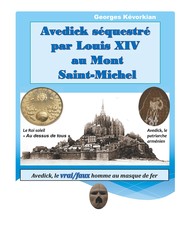 Avedick séquestré par Louis XIV au Mont Saint-Michel - Avedick, le vrai/faux homme au masque de fer