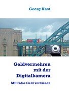 Georg Kast: Geldvermehrung mit der Digitalkamera 