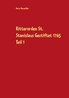 Henry Neumüller: Ritterorden St. Stanislaus Gestiftet 1765 Teil 1 