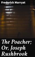 Frederick Marryat: The Poacher; Or, Joseph Rushbrook 
