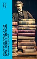 Mark Twain: The Complete Novels of Mark Twain - 12 Books in One Volume (Illustrated Edition) 