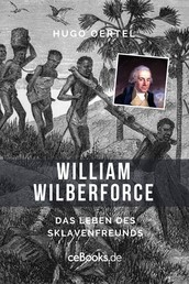 William Wilberforce - Das Leben des Sklavenfreunds