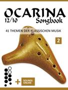 Bettina Schipp: Ocarina 12/10 Songbook - 41 Themen der klassischen Musik - 2 