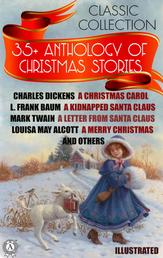 35+ Anthology of Christmas stories. Classic collection - Charles Dickens A Christmas Carol, L. Frank Baum A Kidnapped Santa Claus, Mark Twain A Letter from Santa Claus, Louisa May Alcott A Merry Christmas and others