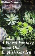 Walter Crane: A Floral Fantasy in an Old English Garden 