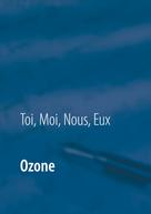 Toi, Moi, Nous, Eux: Ozone 