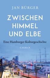 Zwischen Himmel und Elbe - Eine Hamburger Kulturgeschichte