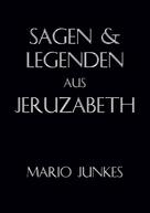 Mario Junkes: Sagen und Legenden aus Jeruzabeth 