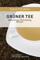 Ingrid Pfendtner: Grüner Tee - Zubereitung, Heilwirkung, Rezepte ★★★★★