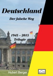 Deutschland - Der falsche Weg - 1945 - 2015