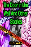 H. G. Wells: The Door in the Wall And Other Stories 