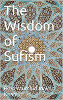 Pir-o-Murshid nayat Khan: The Wisdom of Sufism 