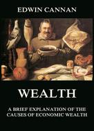 Edwin Cannan: Wealth: A Brief Explanation of the Causes of Economic Wealth 