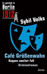 Café Größenwahn - Kappes zweiter Fall. Kriminalroman (Es geschah in Berlin 1912)