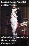Louis Antoine Fauvelet de Bourrienne: Memoirs of Napoleon Bonaparte — Complete 