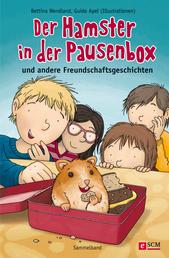 Der Hamster in der Pausenbox - und andere Freundschaftsgeschichten (Sammelband)