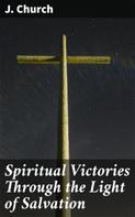 J. Church: Spiritual Victories Through the Light of Salvation 