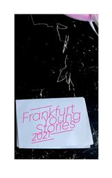 Frankfurt Young Stories 2021 - Anthologie Shortlist 2021