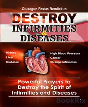 DESTROY INFIRMITIES & DISEASES - Powerful Prayers to Destroy the Spirit of Infirmities and Diseases