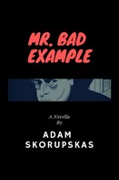 Adam Skorupskas: Mr. Bad Example 