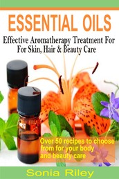 Essential Oils - Effective Aromatherapy Treatment For Skin, Hair & Beauty Care