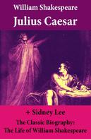 William Shakespeare: Julius Caesar (The Unabridged Play) + The Classic Biography: The Life of William Shakespeare 
