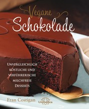 Vegane Schokolade - Unvergleichlich köstliche und verführerische milchfreie Desserts