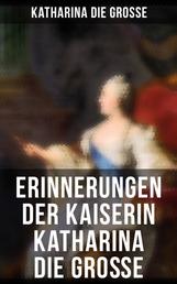 Erinnerungen der Kaiserin Katharina die Große - Von ihr selbst verfasst