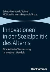 Innovationen in der Sozialpolitik des Alterns - Eine kritische Vermessung innovativen Wandels