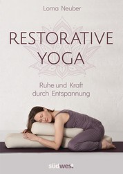 Restorative Yoga - Ruhe und Kraft durch Entspannung